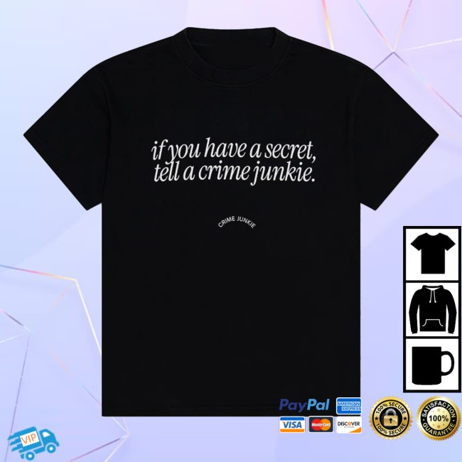 Crime Junkie Merch Store If You Have A Secret Shirt 2 Crime Junkie Merch Store If You Have A Secret Shirt