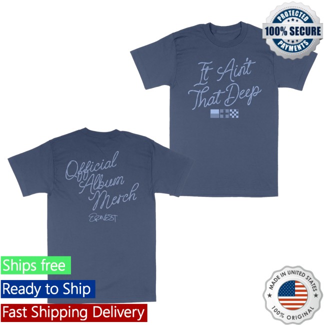 Ernest Merch Store It Ain't That Deep Tee 4 Ernest Merch Store It Ain't That Deep Tee
