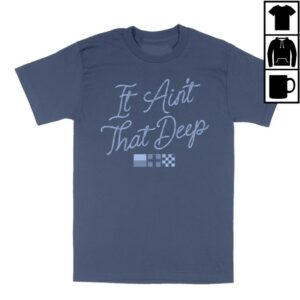 Ernest Store Merch It Ain't That Deep Shirt