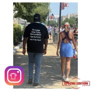 I'm A Nigga I Love Trump Got A Problem Get The Fuck Out Of My Face Shirt
