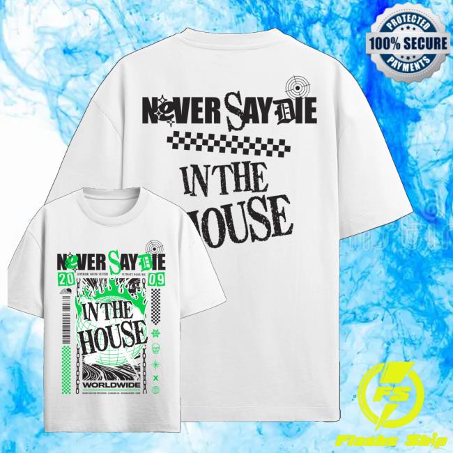 Kt8 Merch Store Never Say Die In The House Tee White 3 Kt8 Merch Store Never Say Die In The House Tee White