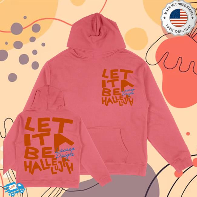 Lauren Daigle Merch Store Let It Be A Hallelujah Hoodie 3 Lauren Daigle Merch Store Let It Be A Hallelujah Hoodie