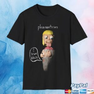 Pleasantries Merch Store I Love This T-Shirt