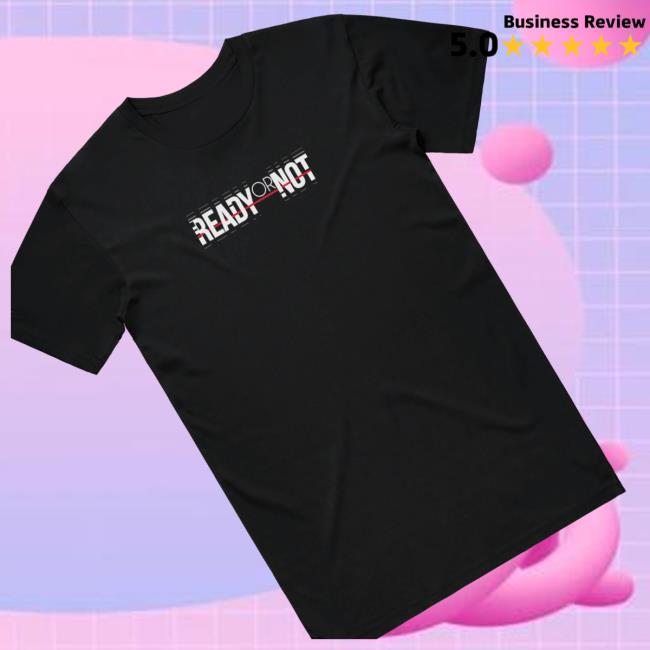 Ready Or Not Shop Merch Store Ready Or Not Branded T-Shirt 3 Ready Or Not Shop Merch Store Ready Or Not Branded T-Shirt