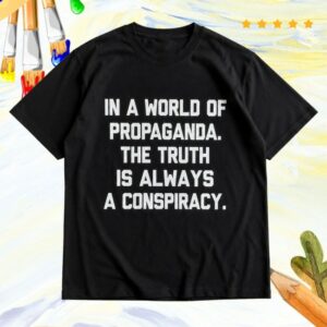 Snavwear Merch Store In A World Of Propaganda, The Truth Is Always A Conspiracy Tee