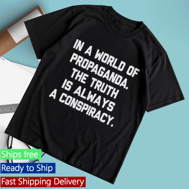Snavwear Merch Store In A World Of Propaganda, The Truth Is Always A Conspiracy Tee