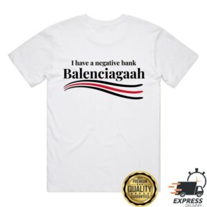 Terroriser Merch Store I Have A Negative Bank Balenciagaah Shirt White