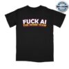 The Home Team Merch Store Fuck Ai Shirt