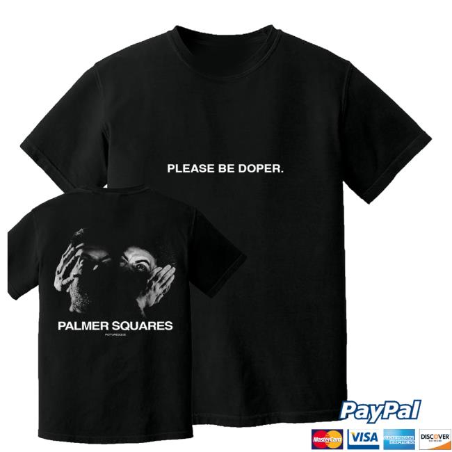 The Palmer Squares Merch Shop Store Please Be Doper Shirt 4 The Palmer Squares Merch Shop Store Please Be Doper Shirt