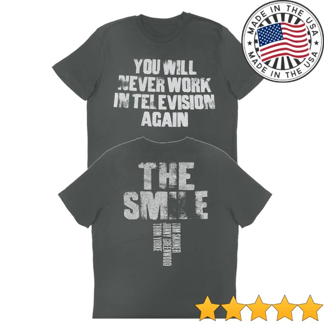 The Smile Merch Store Never Work In Television Anthracite Shirt 5 The Smile Merch Store Never Work In Television Anthracite Shirt