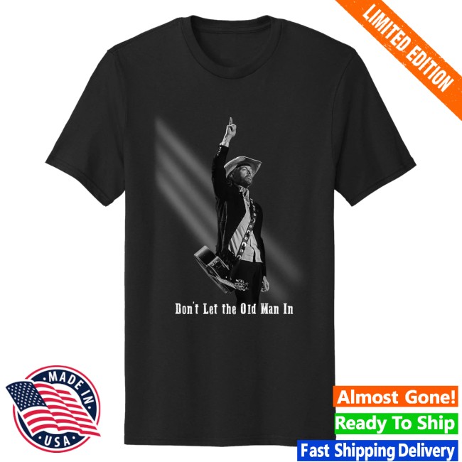 Toby Keith Merch Store Don't Let The Old Man In Tee 3 Toby Keith Merch Store Don't Let The Old Man In Tee