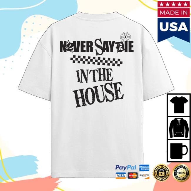 Kt8 Merch Store Never Say Die In The House Tee White 4 Kt8 Merch Store Never Say Die In The House Tee White