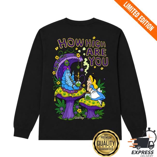 Globridge Studio Store Shop Merch How High Are You Psychedelic Wonderland Long Sleeve Shirt 4 Globridge Studio Store Shop Merch How High Are You Psychedelic Wonderland Long Sleeve Shirt