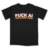 The Home Team Merch Store Fuck Ai Shirt