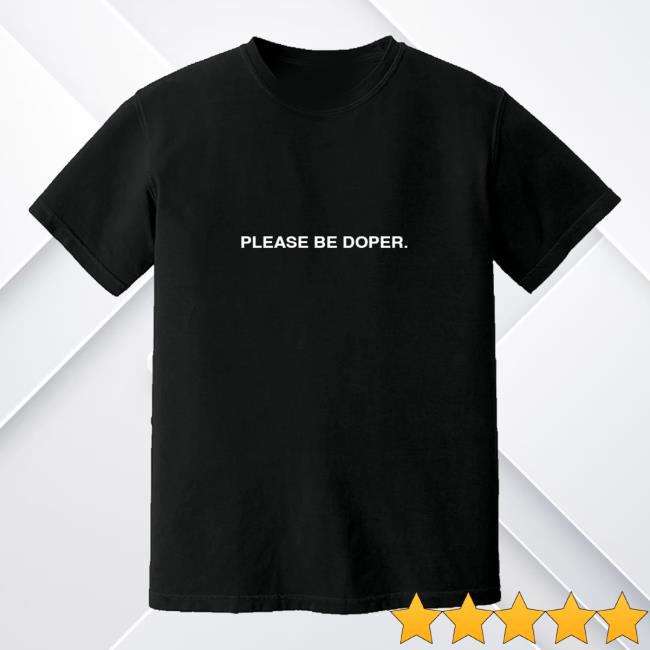 The Palmer Squares Merch Shop Store Please Be Doper Shirt 5 The Palmer Squares Merch Shop Store Please Be Doper Shirt