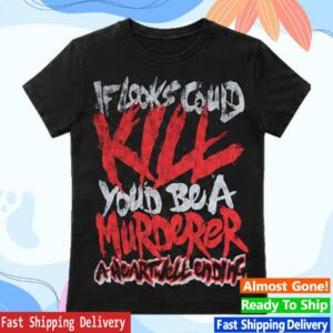 Aheartwellending Merch Store If Looks Could Kill Tshirt Black Red