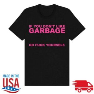 Garbage Merch Store If You Don't Like It Garbage Shirt