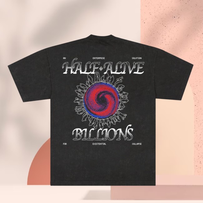 Half Alive Merch Store Billions Tee 4 Half Alive Merch Store Billions Tee