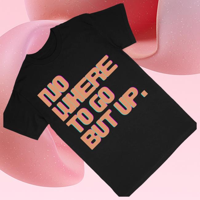 Merchheroes Shop Store Nowhere To Go But Up Logo T-Shirt 4 Merchheroes Shop Store Nowhere To Go But Up Logo T-Shirt