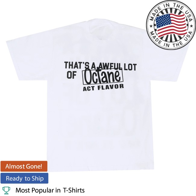 Thats A Awful Lot Of Cough Syrup Merch Store Awful Lot Of Octane T-Shirt White 3 Thats A Awful Lot Of Cough Syrup Merch Store Awful Lot Of Octane T-Shirt White