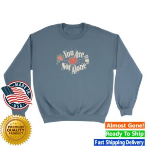 The Lost Bros Merch Store You Are Not Alone Sweatshirt