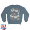 The Lost Bros Merch Store You Are Not Alone Sweatshirt