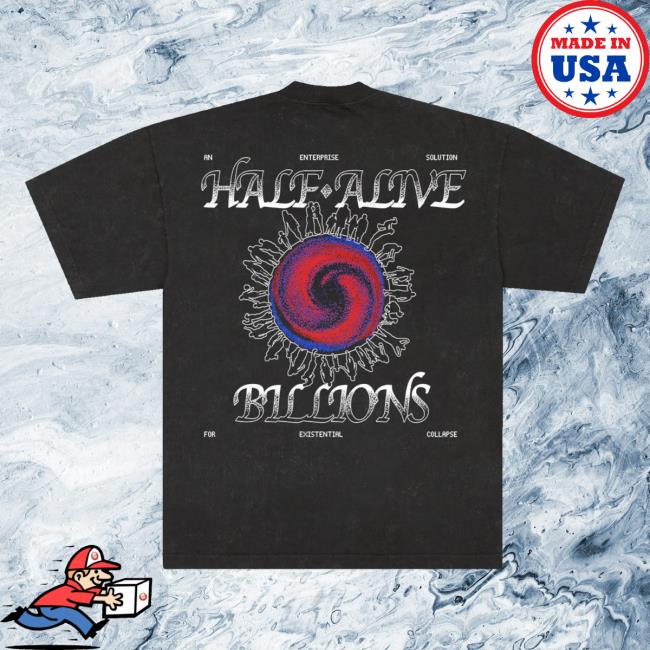 Half Alive Merch Store Billions Tee 4 Half Alive Merch Store Billions Tee